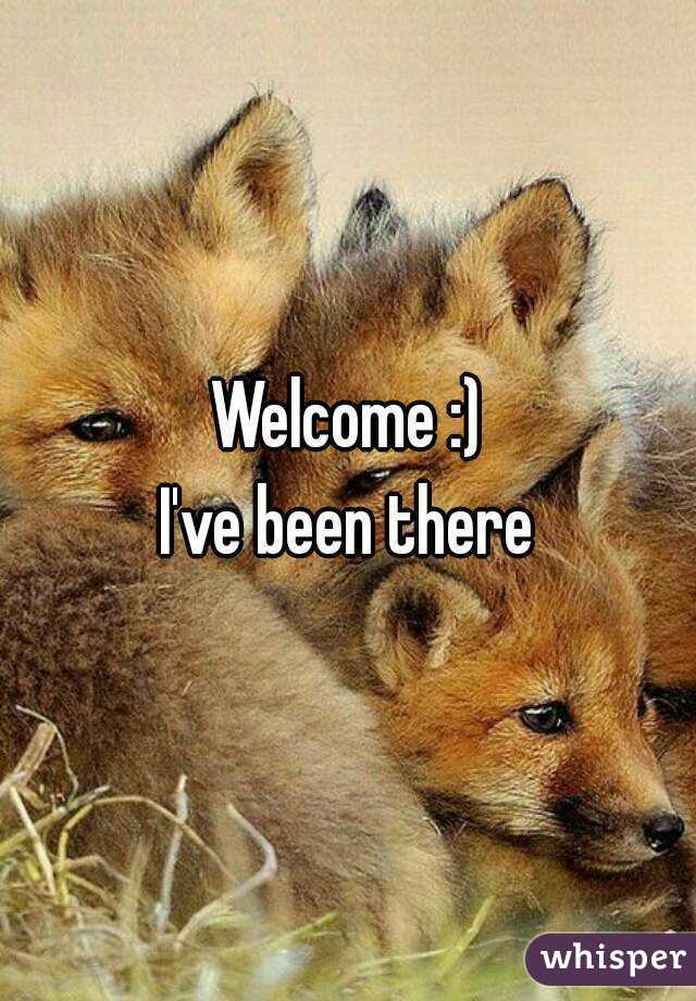 Welcome :)
I've been there