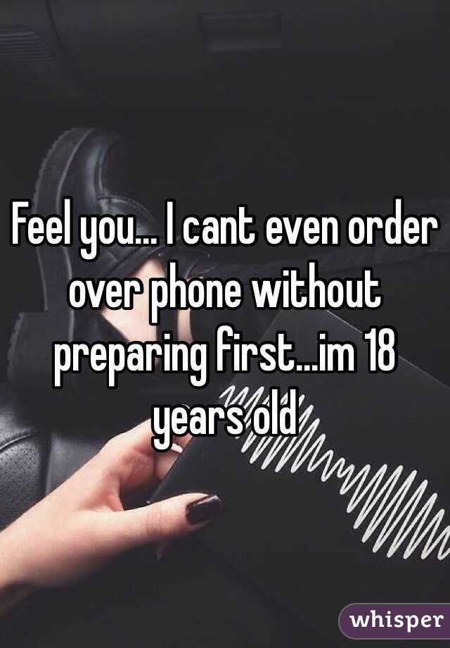 Feel you... I cant even order over phone without preparing first...im 18 years old