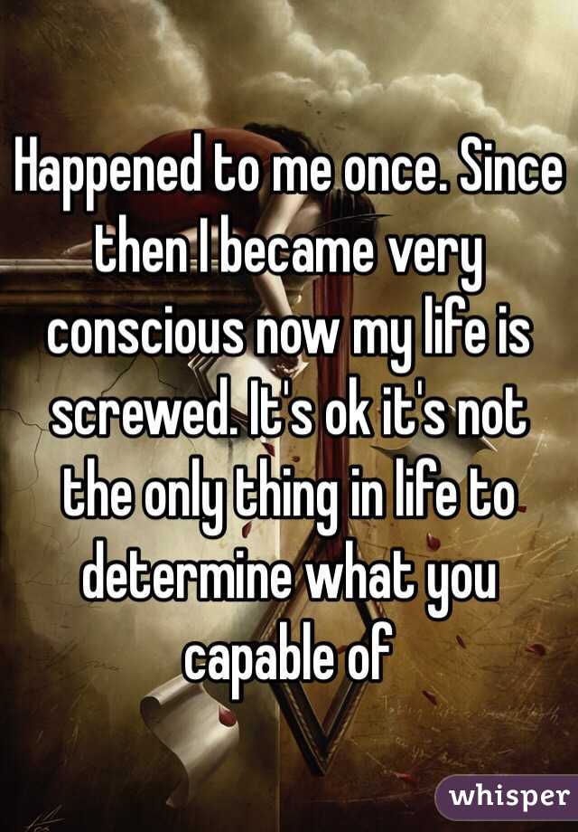 Happened to me once. Since then I became very conscious now my life is screwed. It's ok it's not the only thing in life to determine what you capable of