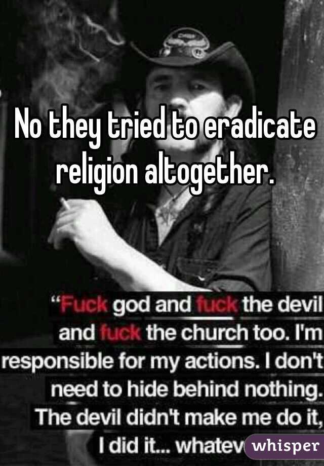 No they tried to eradicate religion altogether. 