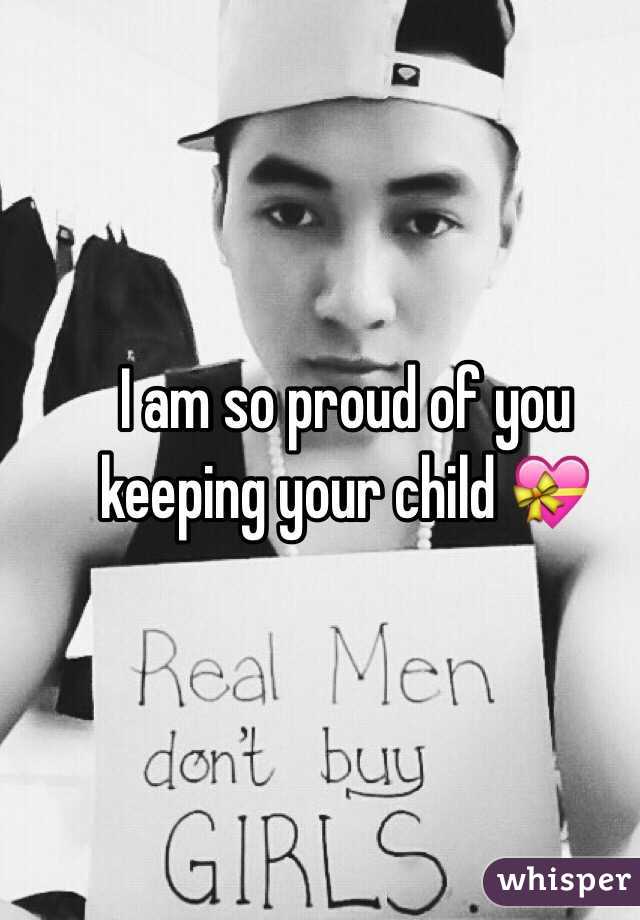 I am so proud of you keeping your child 💝
