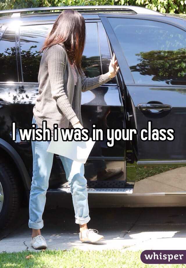 I wish i was in your class