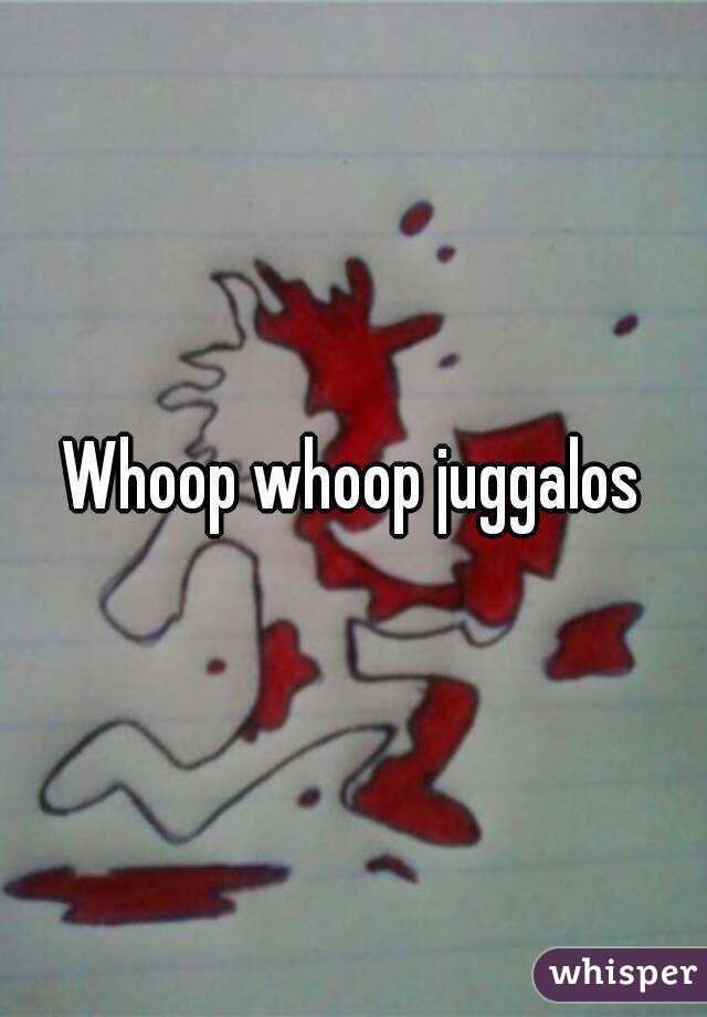 Whoop whoop juggalos