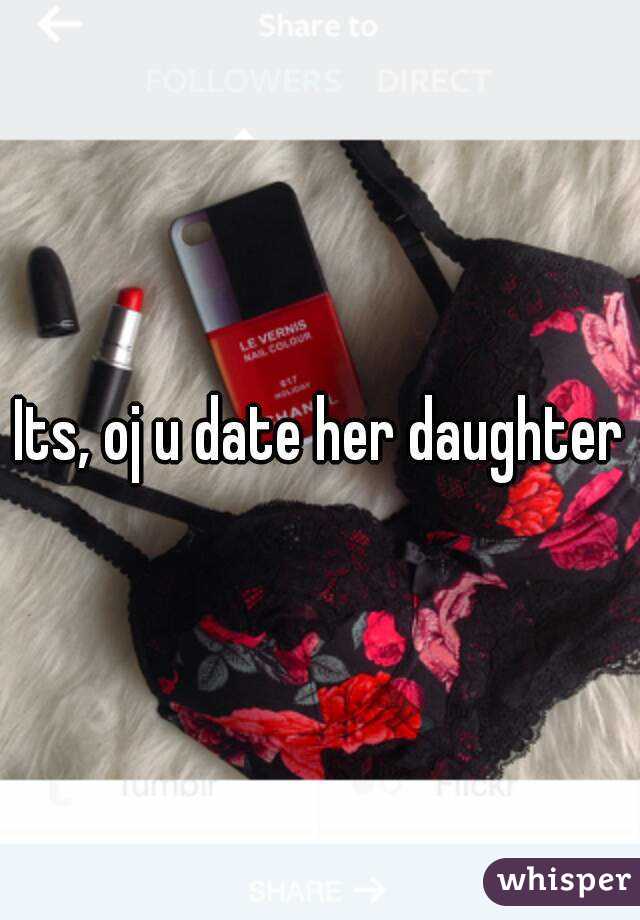 Its, oj u date her daughter