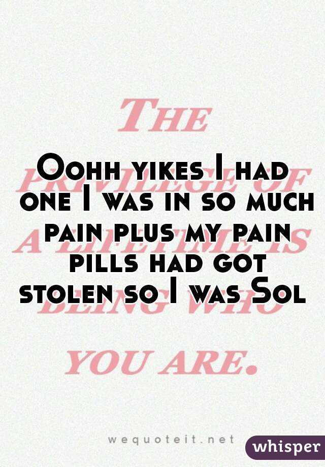 Oohh yikes I had one I was in so much pain plus my pain pills had got stolen so I was Sol 