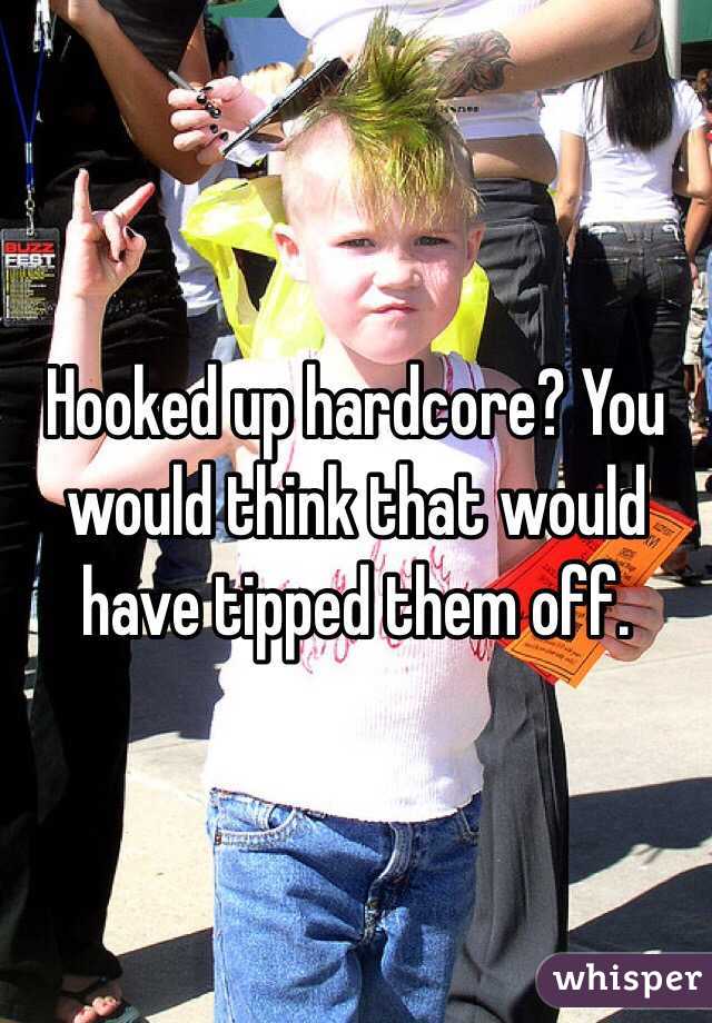 Hooked up hardcore? You would think that would have tipped them off. 