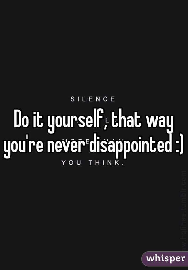 Do it yourself, that way you're never disappointed :)