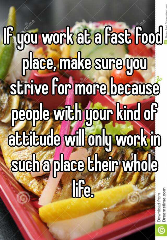 if-you-work-at-a-fast-food-place-make-sure-you-strive-for-more-because