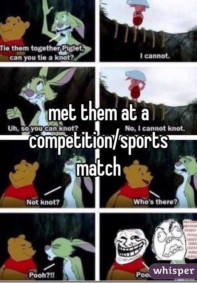 met them at a competition/sports match