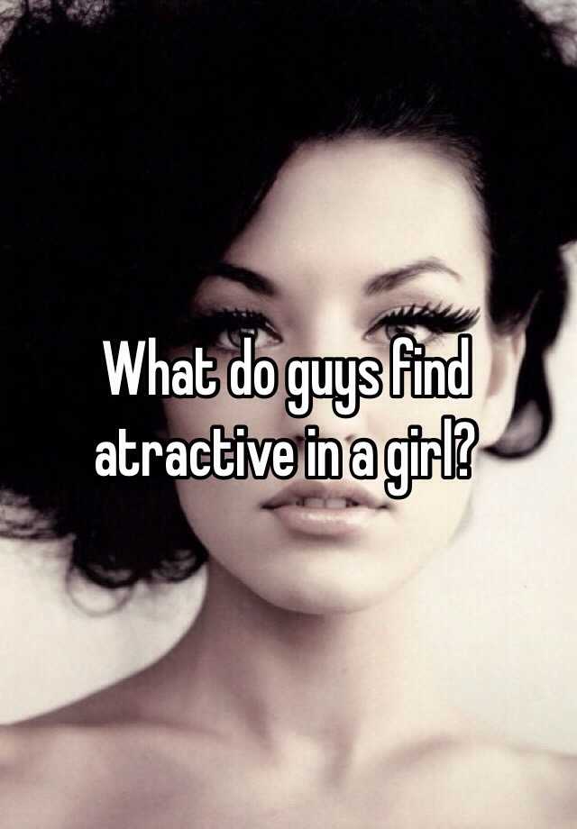 what-do-guys-find-atractive-in-a-girl