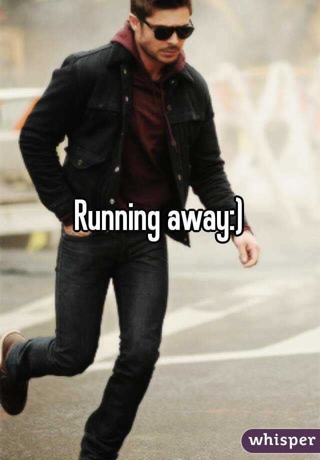Running away:)