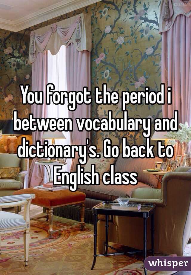 You forgot the period i between vocabulary and dictionary's. Go back to English class 