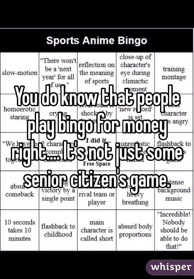 You do know that people play bingo for money right.... It's not just some senior citizen's game.