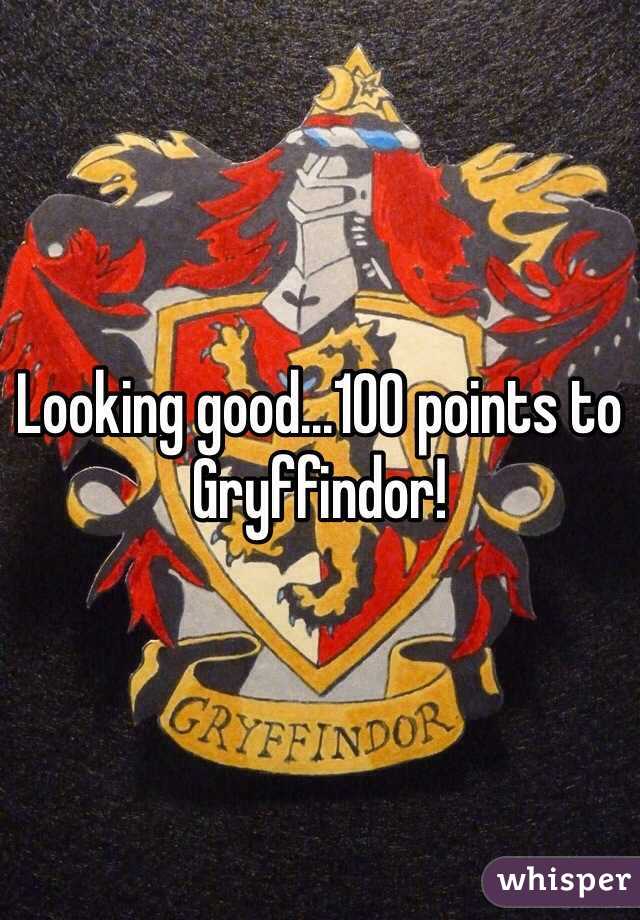 Looking good...100 points to Gryffindor!