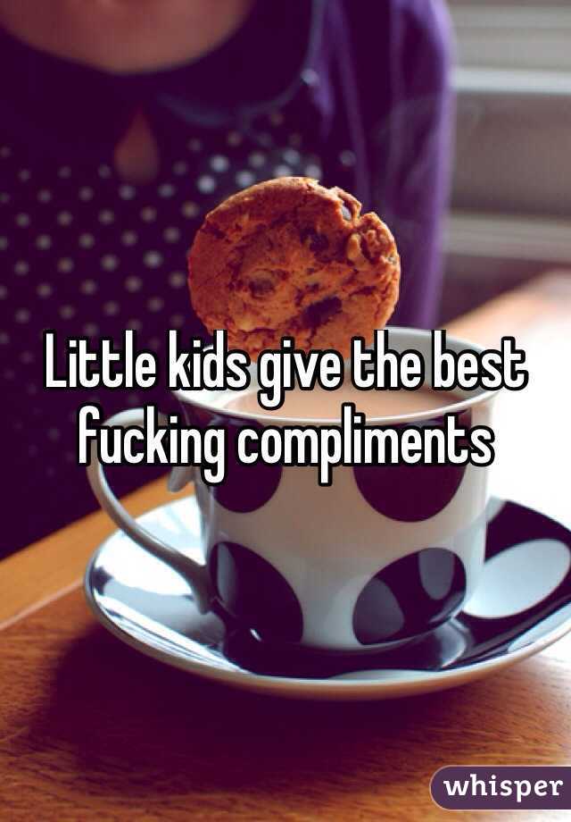 Little kids give the best fucking compliments
