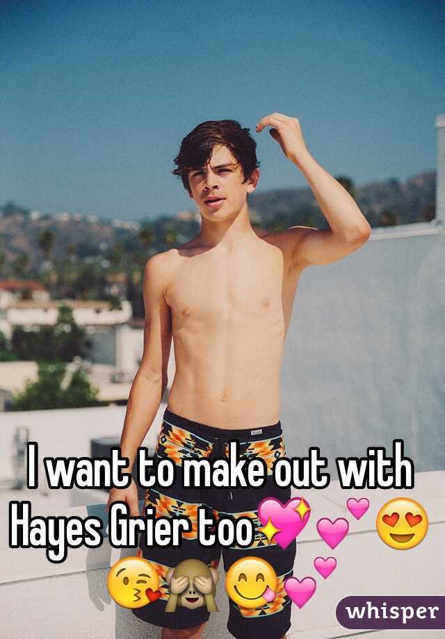 I want to make out with Hayes Grier too💖💕😍😘🙈😋💕