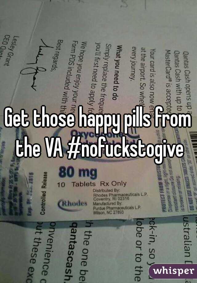 Get those happy pills from the VA #nofuckstogive
