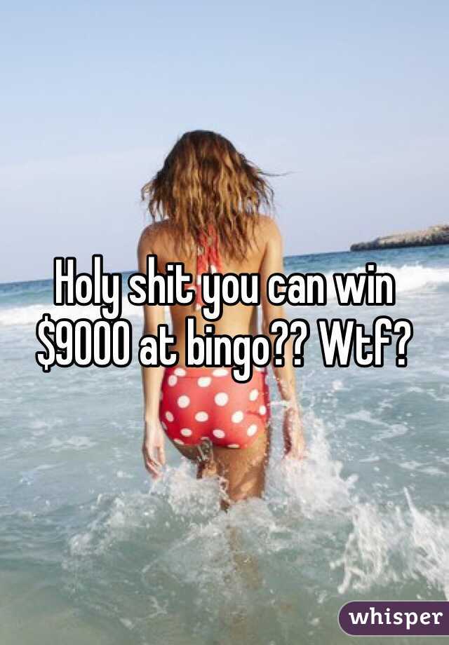 Holy shit you can win $9000 at bingo?? Wtf? 