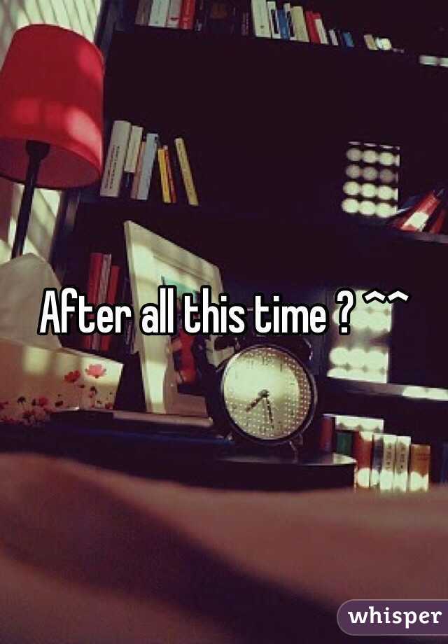 After all this time ? ^^
