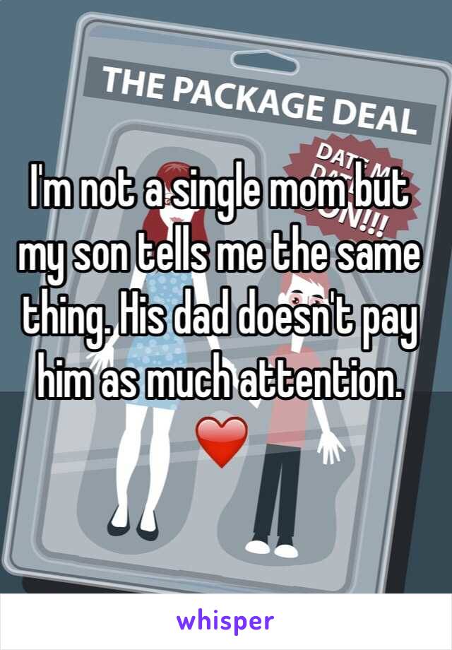 I'm not a single mom but my son tells me the same thing. His dad doesn't pay him as much attention.
❤️