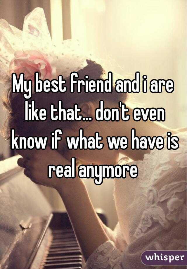 My best friend and i are like that... don't even know if what we have is real anymore 