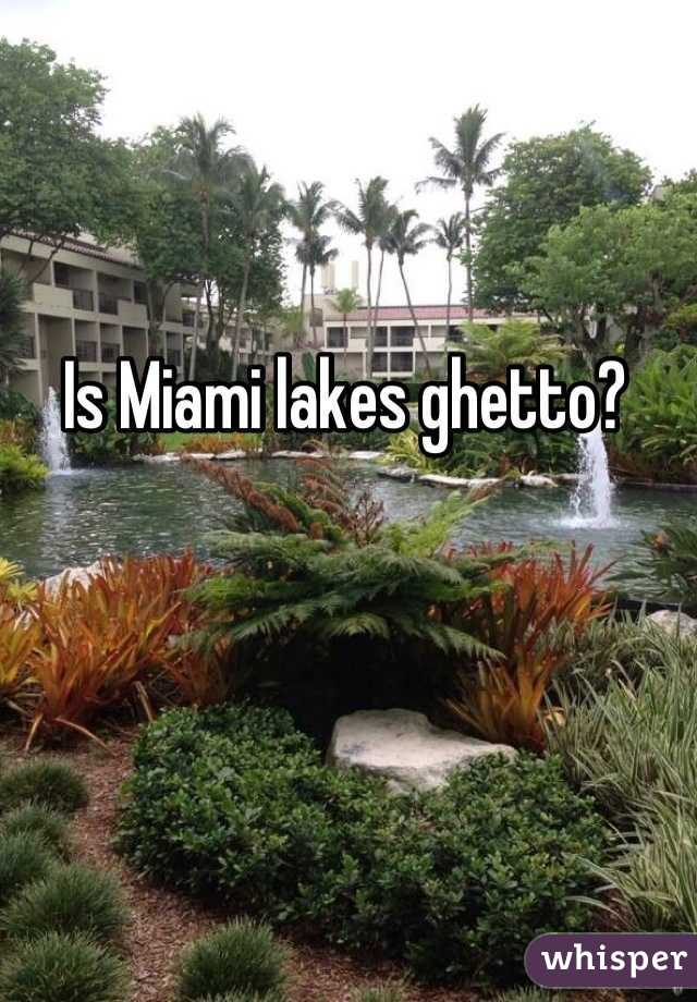 Is Miami lakes ghetto?