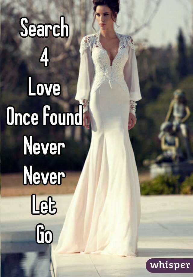 Search
4
Love
Once found
Never
Never
Let
Go