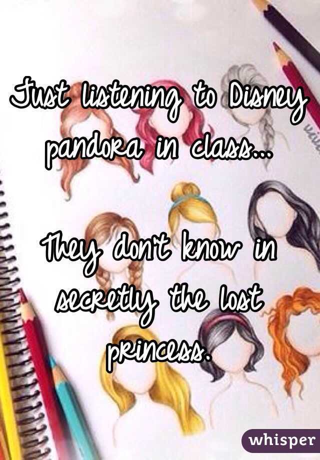 Just listening to Disney pandora in class...

They don't know in secretly the lost princess.