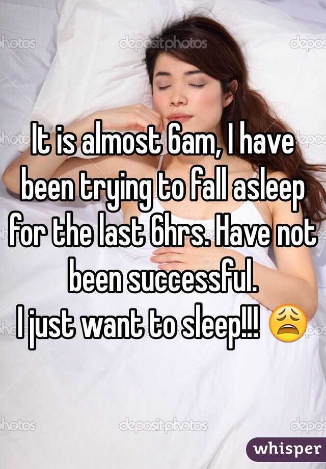 It is almost 6am, I have been trying to fall asleep for the last 6hrs. Have not been successful. 
I just want to sleep!!! 😩
