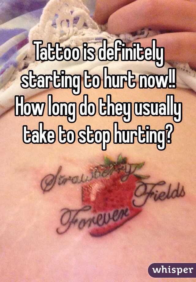 Tattoo is definitely starting to hurt now!! How long do they usually take to stop hurting?