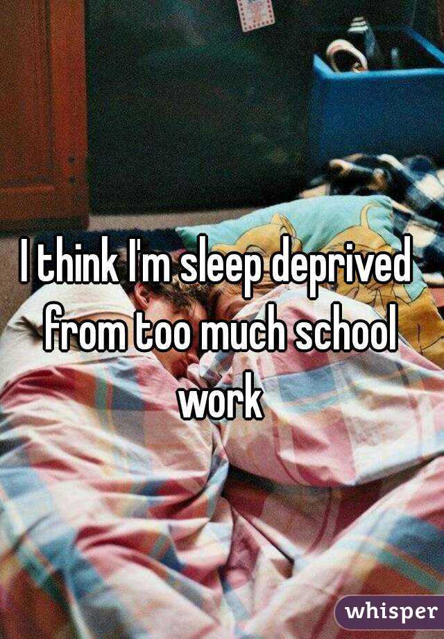 I think I'm sleep deprived from too much school work