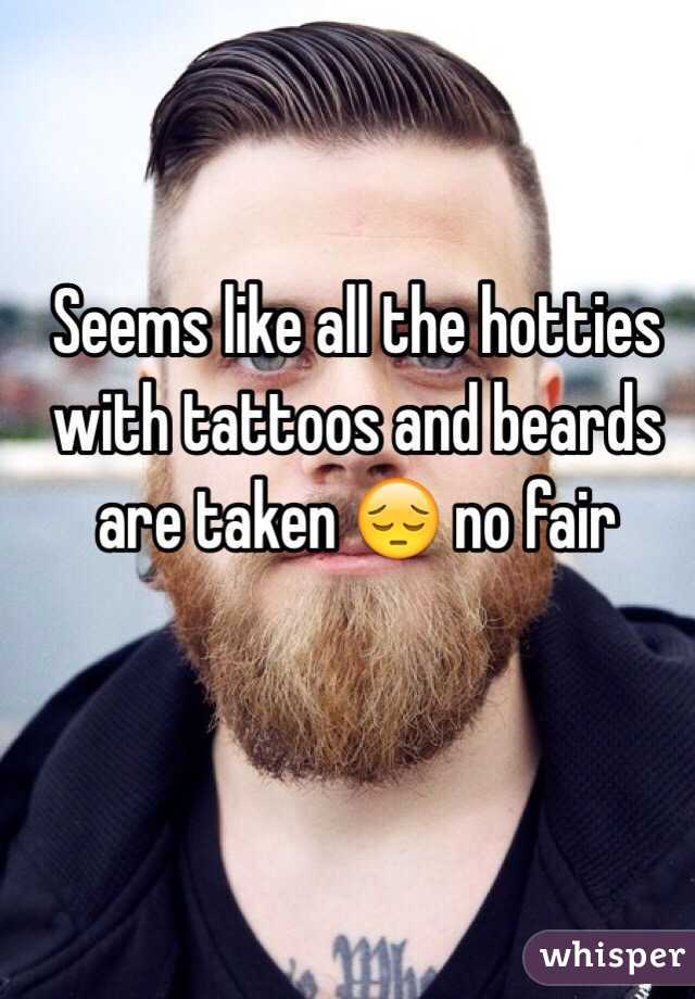 Seems like all the hotties with tattoos and beards are taken 😔 no fair