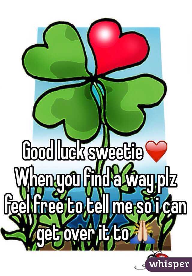Good luck sweetie❤️
When you find a way plz feel free to tell me so i can get over it to🙏