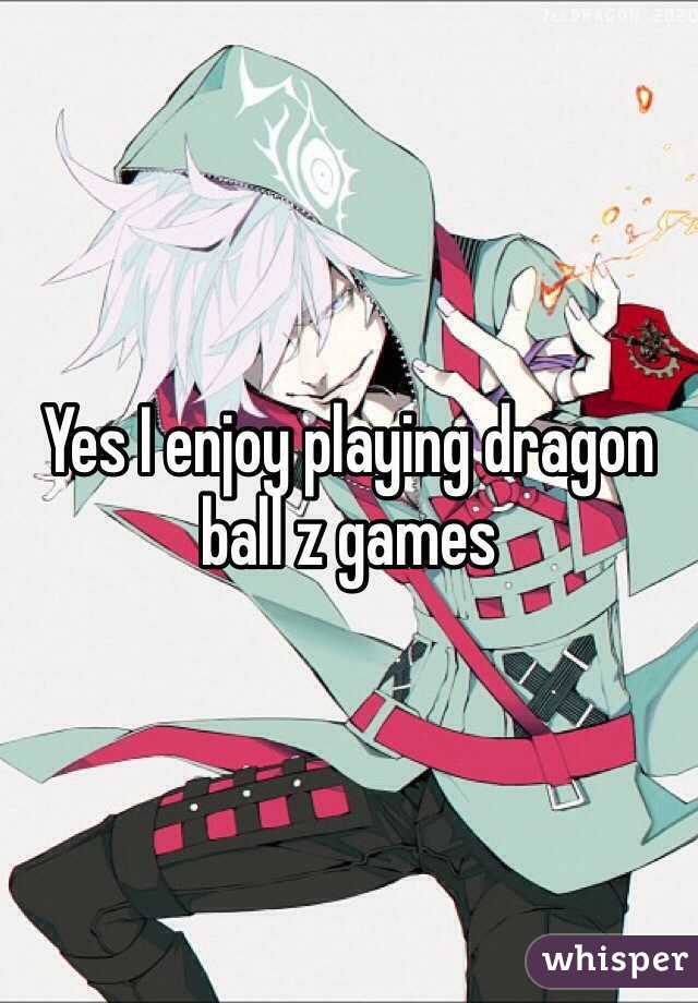Yes I enjoy playing dragon ball z games
