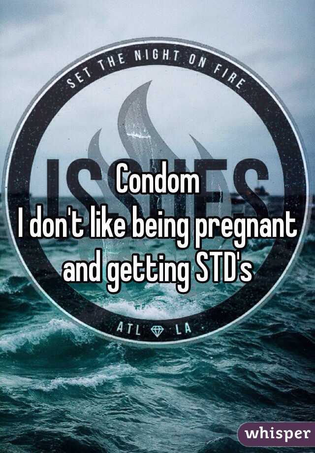 Condom
I don't like being pregnant and getting STD's
