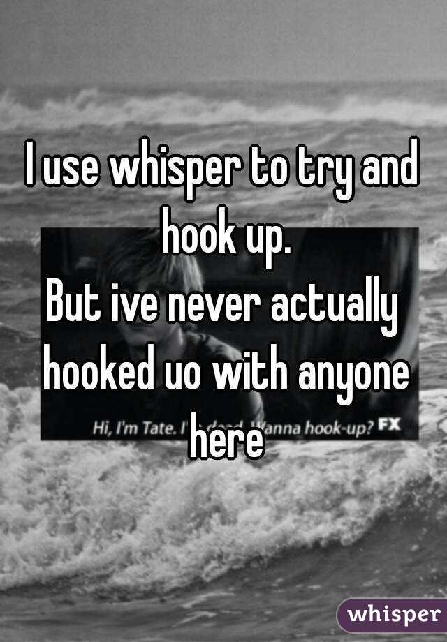 I use whisper to try and hook up.
But ive never actually hooked uo with anyone here