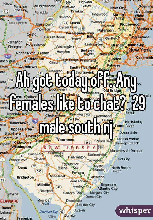 Ah got today off. Any females like to chat?  29 male south nj 