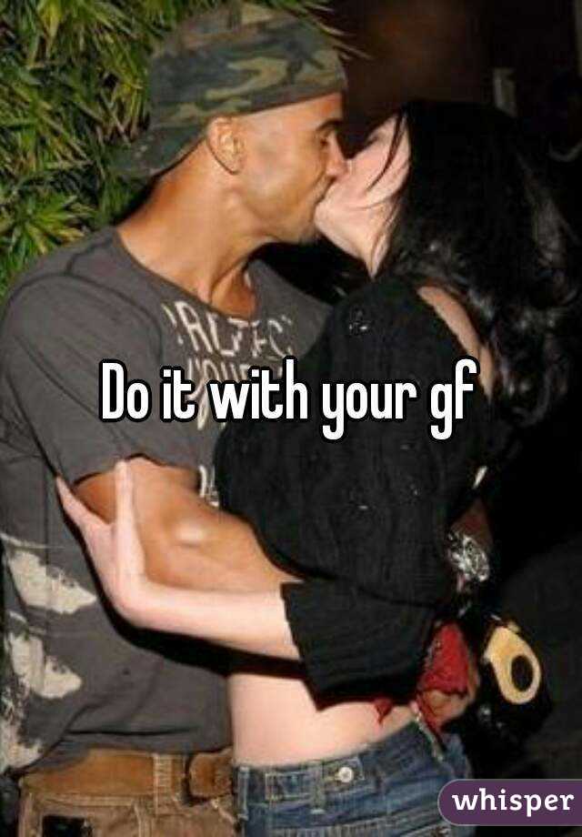 Do it with your gf
