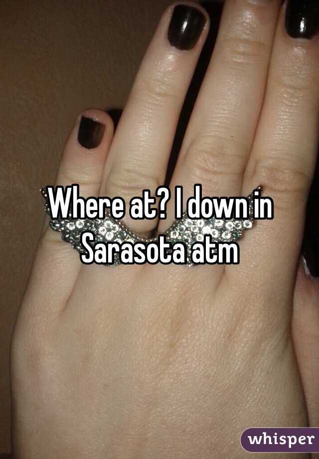 Where at? I down in Sarasota atm