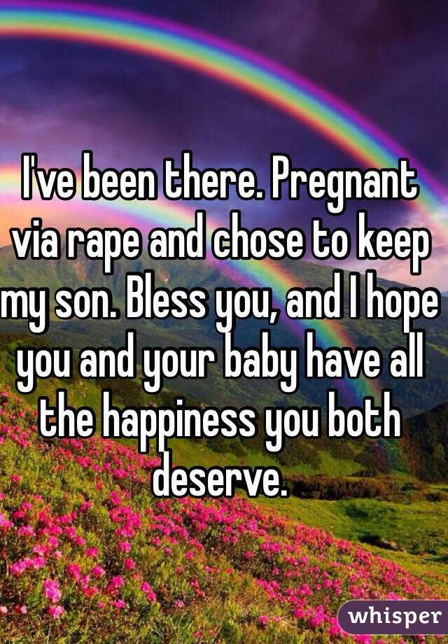 I've been there. Pregnant via rape and chose to keep my son. Bless you, and I hope you and your baby have all the happiness you both deserve. 
