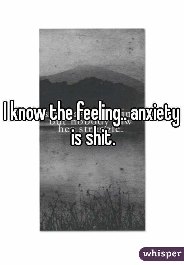 I know the feeling.. anxiety is shit.