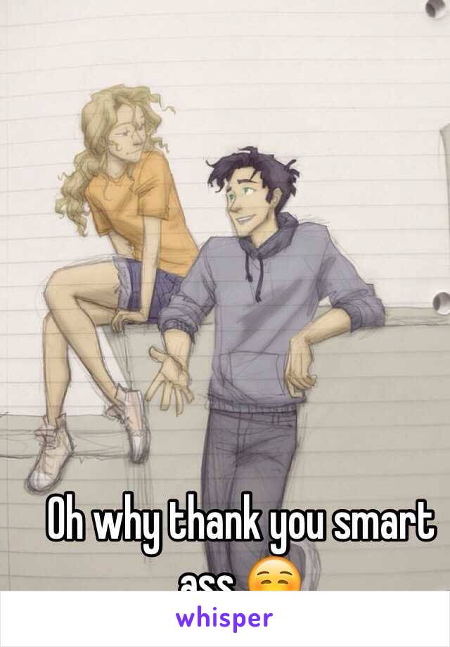 Oh why thank you smart ass ☺️