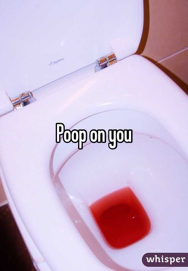 Poop on you