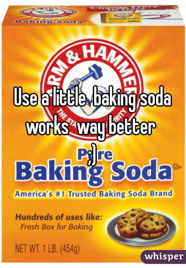Use a little  baking soda works  way better  
;)