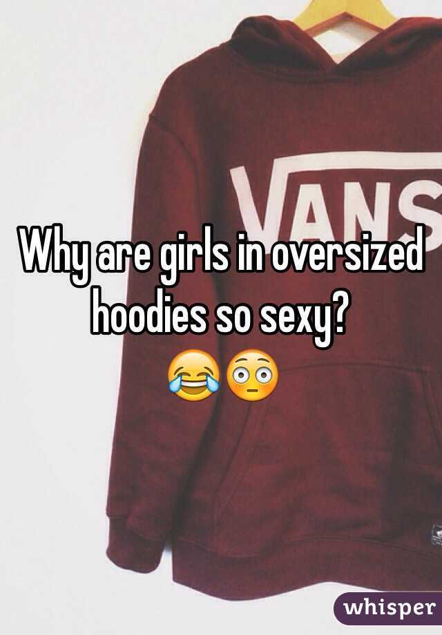 Why are girls in oversized hoodies so sexy?
😂😳