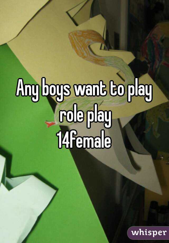 Any boys want to play role play
14female