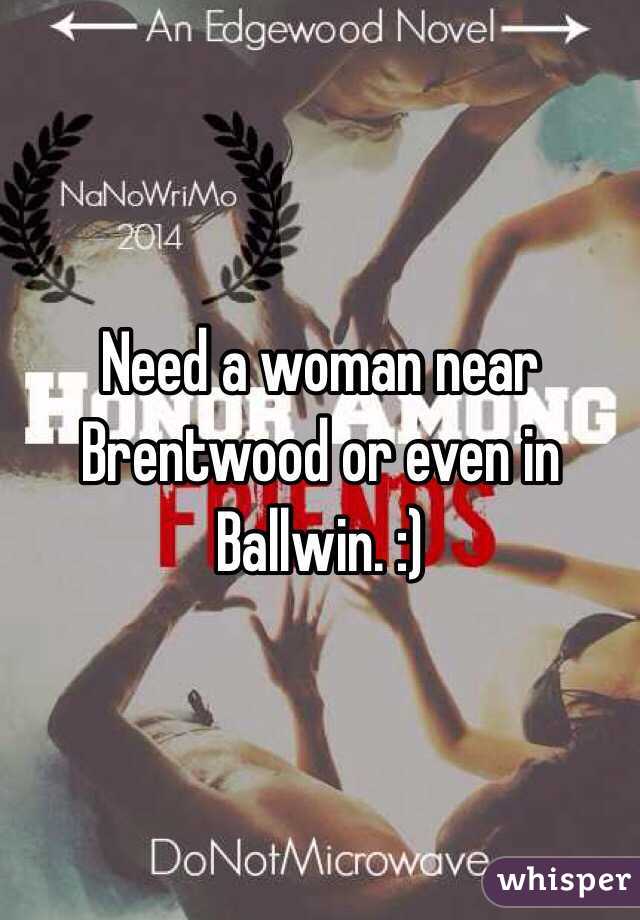 Need a woman near Brentwood or even in Ballwin. :)