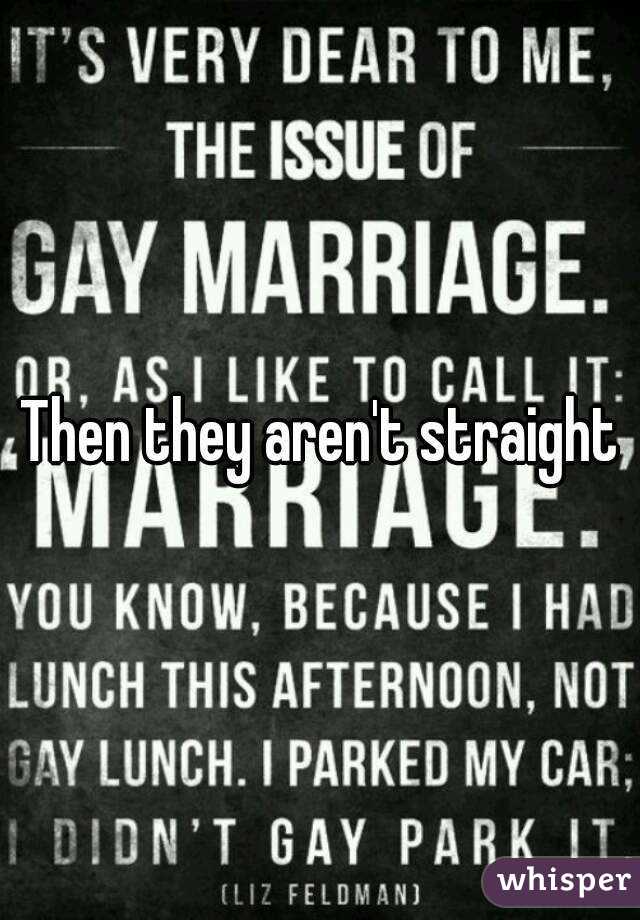 Then they aren't straight