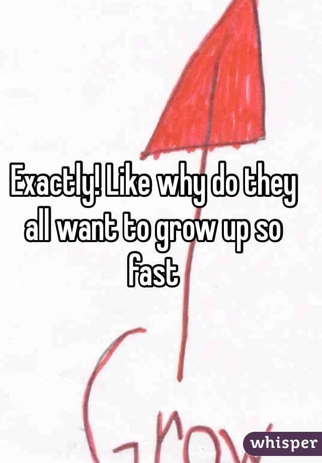 Exactly! Like why do they all want to grow up so fast