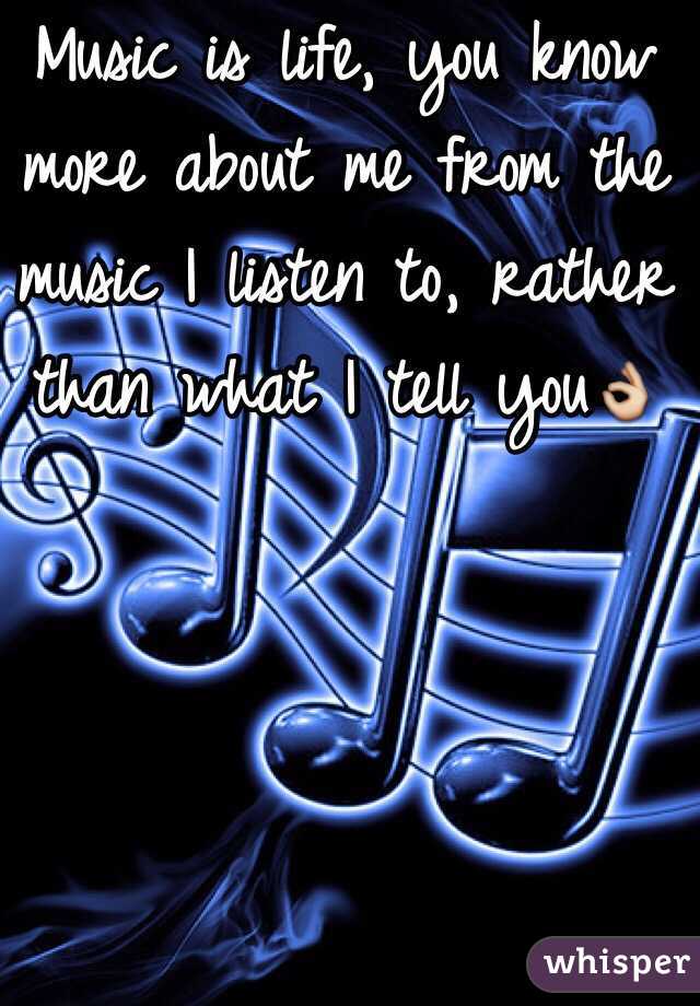 Music is life, you know more about me from the music I listen to, rather than what I tell you👌